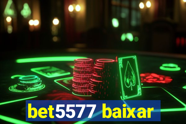 bet5577 baixar